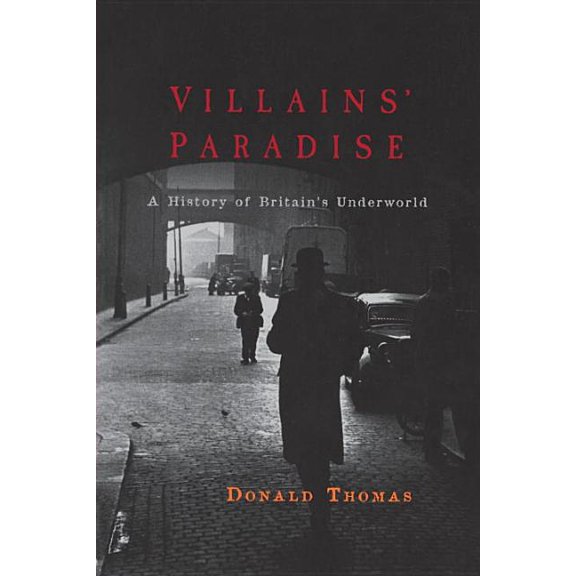 Villains' Paradise: A History of Britain's Underworld, (Paperback)