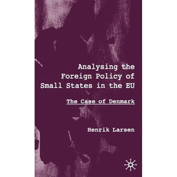 Pre-Owned Analysing the Foreign Policy of Small States in the EU: The Case of Denmark, (Hardcover)