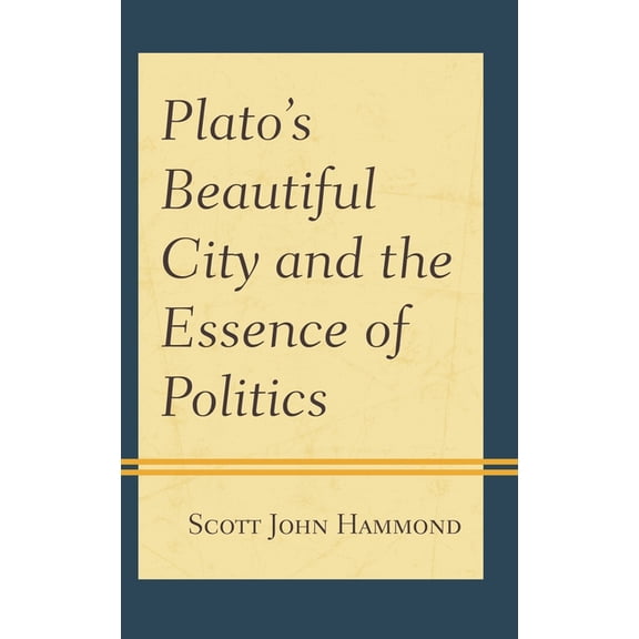 Plato's Beautiful City and the Essence of Politics, (Paperback)