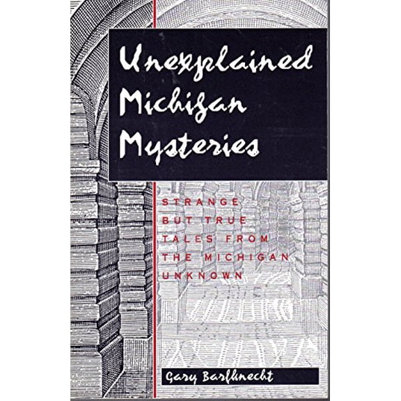 Pre-Owned Unexplained Michigan Mysteries: Strange but True Tales from the Michigan Unknown, Tales of the Supernatural, by Gary Barfknecht, (Paperback), HISTORY / United States / State & Local / Midwest (IA, IL, IN, KS, MI, MN, MO, ND, NE, OH, SD, WI), English