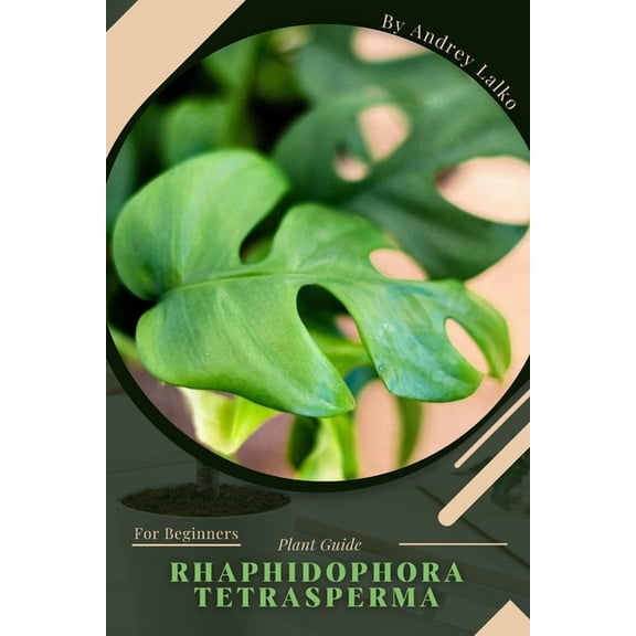Rhaphidophora Tetrasperma : Plant Guide (Paperback)