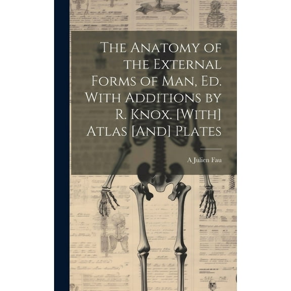 The Anatomy of the External Forms of Man, Ed. With Additions by R. Knox. [With] Atlas [And] Plates (Hardcover)