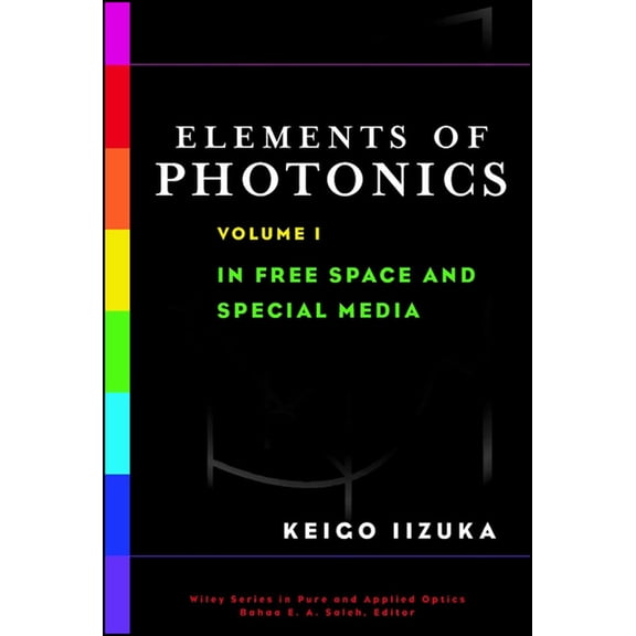 Wiley Pure and Applied Optics Elements of Photonics, Volume I: In Free Space and Special Media, Book 41, (Hardcover)