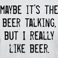 thumbnail image 3 of CafePress - MAYBE ITS THE BEER TALKING, BUT I REALLY LIKE BEER - Men's Classic Graphic T-Shirt, 3 of 4