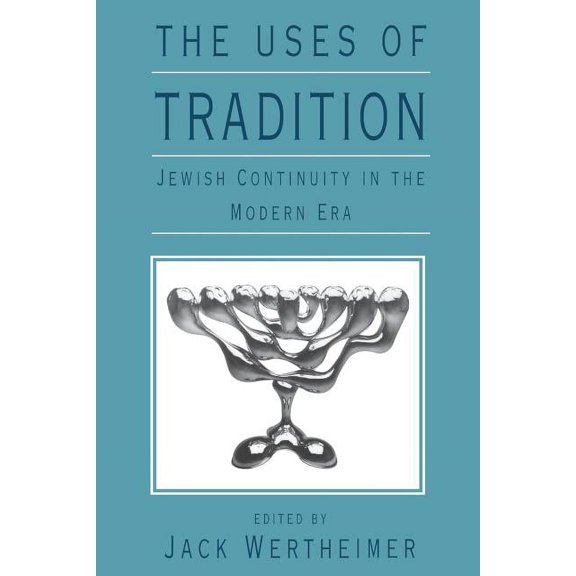 Jewish Theological Seminary The Uses of Tradition: Jewish Continuity in the Modern Era, (Paperback)
