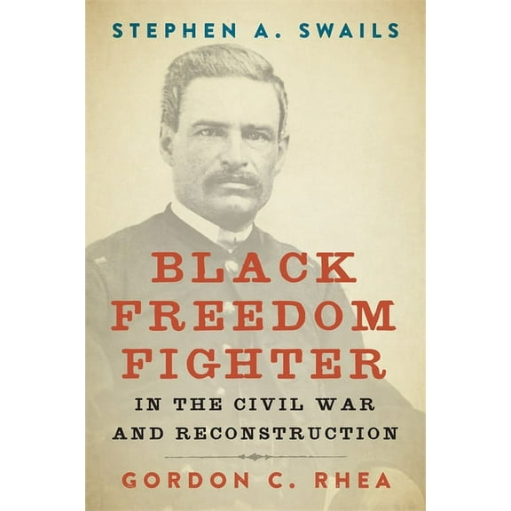 Southern Biography Stephen A. Swails: Black Freedom Fighter in the Civil War and Reconstruction, (Hardcover)