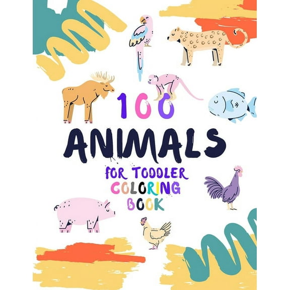 100 Animals for Toddler Coloring Book : Easy Educational Coloring Pages of Animal, coloring book for kids ages 2-5,100 grumpy animals, for littel boys and girls (Paperback)