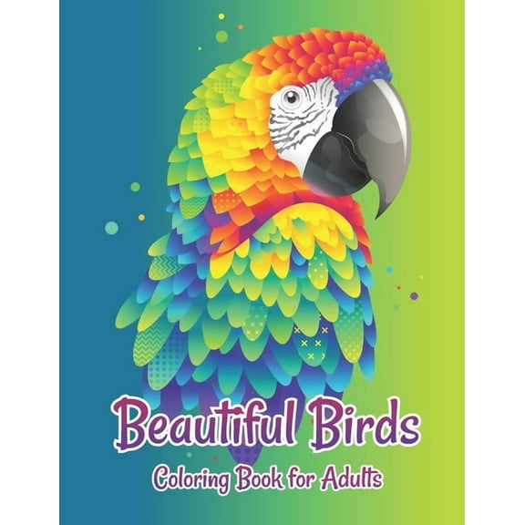 Beautiful Birds Coloring Book for Adults: Grown-Ups antistress and to improve your pencil grip Coloring Books, (Paperback)