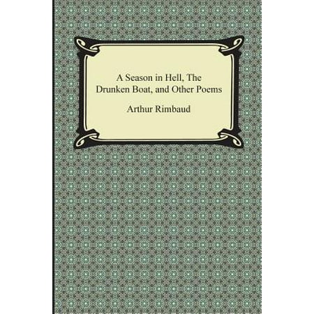 A Season in Hell, the Drunken Boat, and Other (Arthur Rimbaud Best Poems)