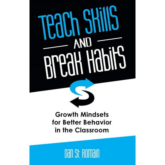 Teach Skills and Break Habits : Growth Mindsets for Better Behavior in the Classroom (Paperback)