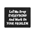 thumbnail image 1 of Funny Saying Mouse Pad, Let Me Drop Everything And Work On Your Problem Gaming Mouse Pad Mat Mousepad with Non-Slip Rubber Backed 9.84"(L) x 7.87"(W), 1 of 5