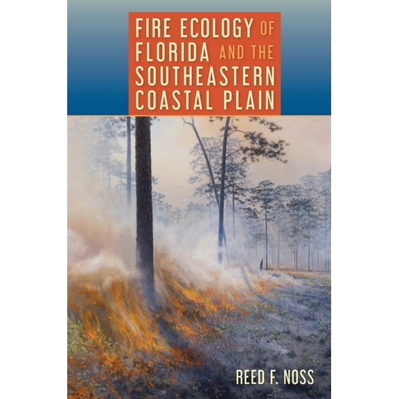 Fire Ecology of Florida and the Southeastern Coastal Plain, (Paperback)