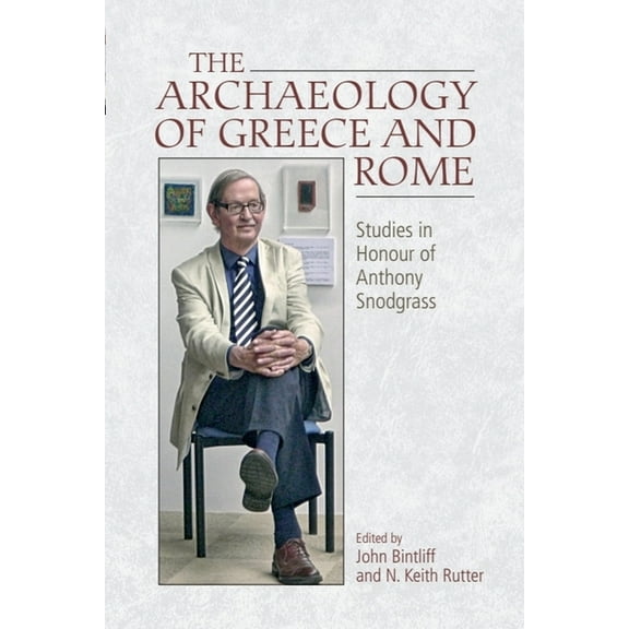 The Archaeology of Greece and Rome: Studies in Honour of Anthony Snodgrass, (Hardcover)
