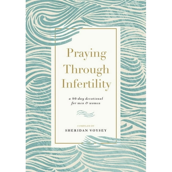 Praying Through Infertility: A 90-Day Devotional for Men and Women, (Paperback)