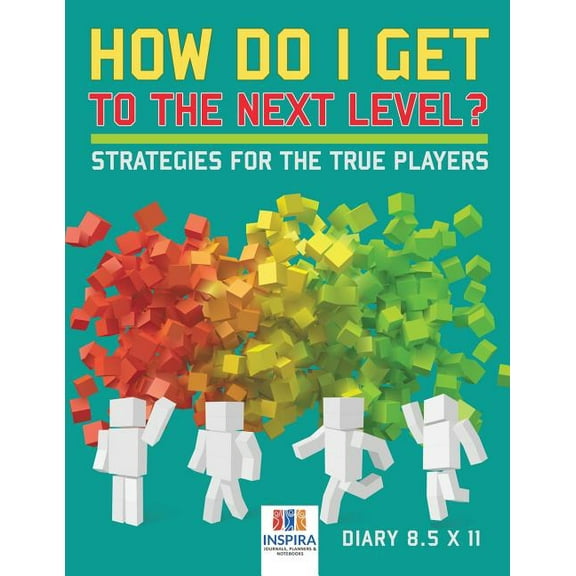 How Do I Get to the Next Level? Strategies for the True Players Diary 8.5 x 11 (Paperback)