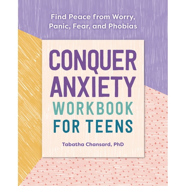 Conquer Anxiety Workbook For Teens Find Peace From Worry Panic Fear And Phobias Paperback Walmart Com Walmart Com