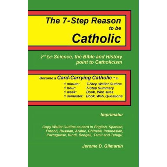 Pre-Owned The 7-Step Reason to be Catholic, 2nd Ed.; Science, the Bible and History point to Catholicism (Paperback) 0615211976 9780615211978