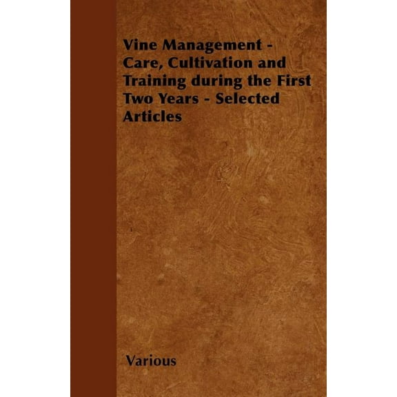 Vine Management - Care, Cultivation and Training During the First Two Years - Selected Articles (Paperback)