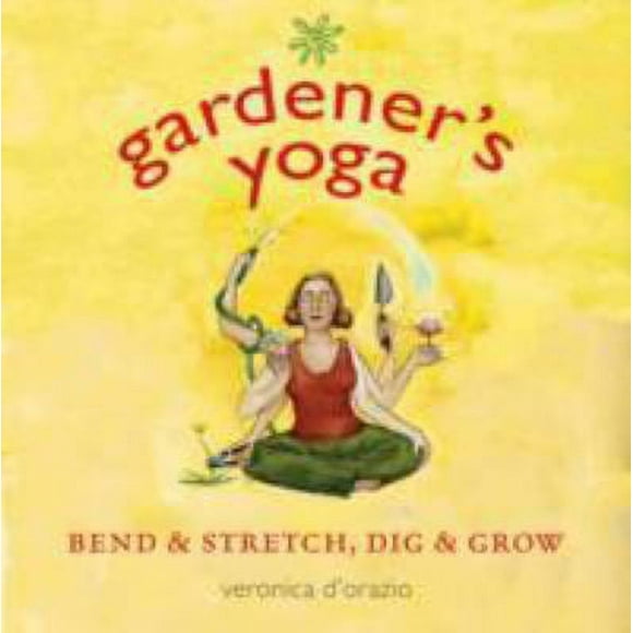 Pre-Owned Gardener's Yoga: Bend & Stretch, Dig & Grow (Paperback) 1570614660 9781570614668