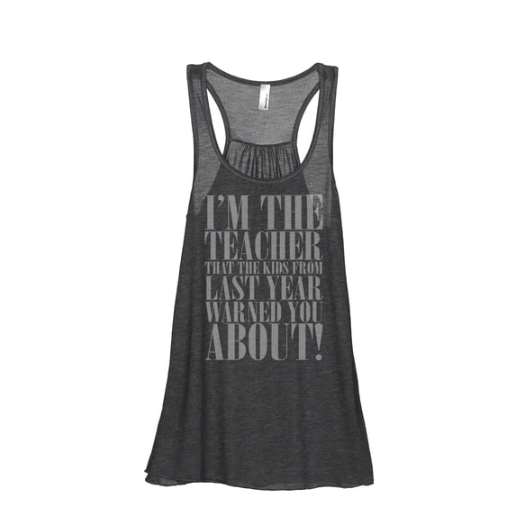 Thread Tank Im The Teacher That The Kids From Last Year Warned You About! Women's Sleeveless Flowy Racerback Tank Top Charcoal Small