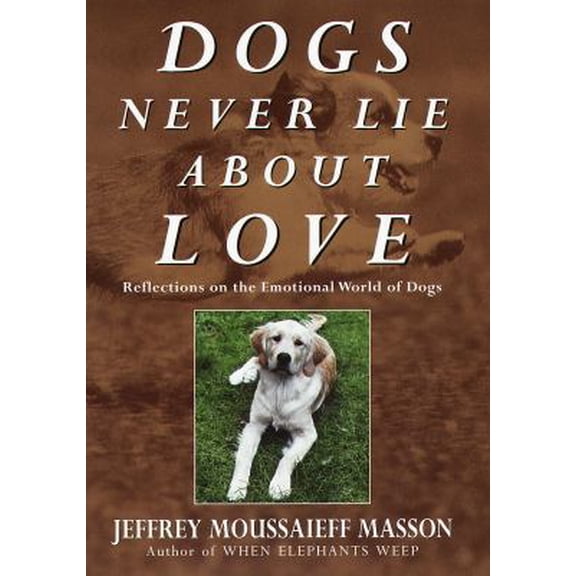 Pre-Owned Dogs Never Lie About Love: Reflections on the Emotional World of Dogs (Hardcover) 0609600575 9780609600573