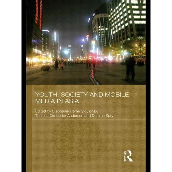 Media, Culture and Social Change in Asia Youth, Society and Mobile Media in Asia, (Paperback)