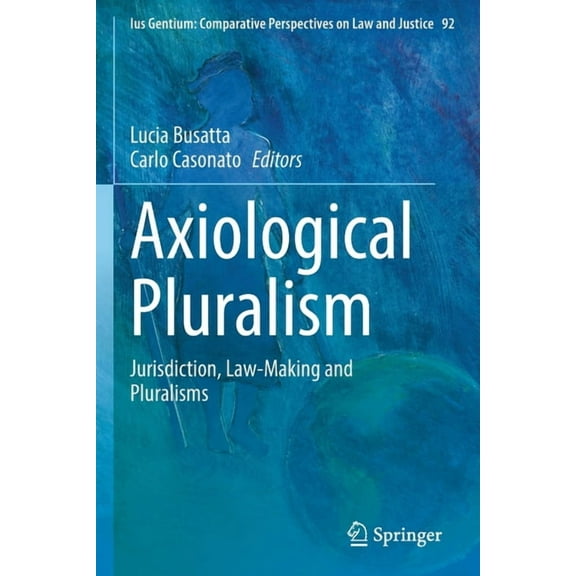 Ius Gentium: Comparative Perspectives on Axiological Pluralism: Jurisdiction, Law-Making and Pluralisms, Book 92, (Paperback)
