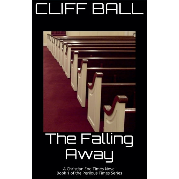 Perilous Times The Falling Away - Christian End Times Novel, Book 1, (Paperback)
