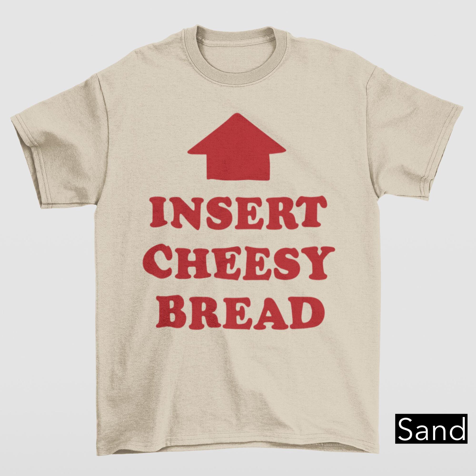 Insert Cheesy Bread TShirt Adult Humor Shirt Y2K Gen Z Funny Gag Gifts Oddly Specific Funn