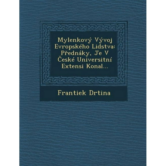 Mylenkovy Vyvoj Evropskeho Lidstva: P Ednaky, Je[ V Eske Universitni Extensi Konal (Paperback)
