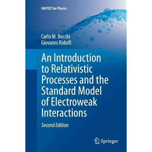 Unitext for Physics: An Introduction to Relativistic Processes and the Standard Model of Electroweak Interactions (Edition 2) (Paperback)