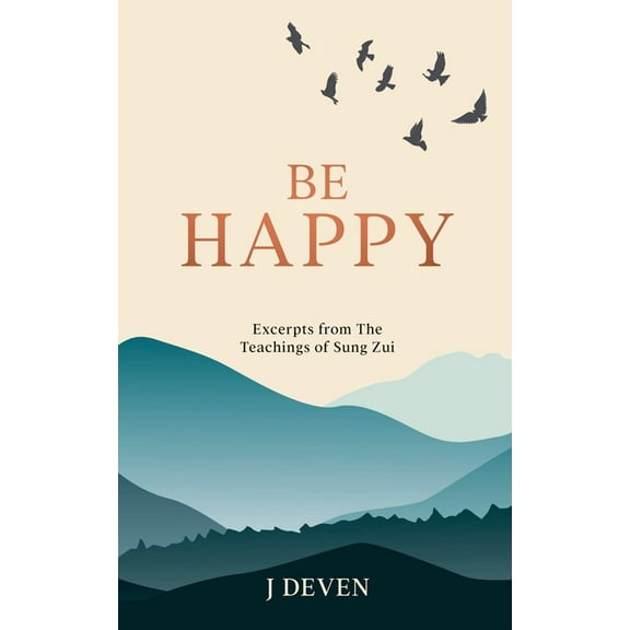 Be Happy: Excerpts from The Teachings of Sung Zui, (Paperback)