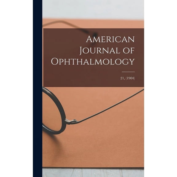 American Journal of Ophthalmology; 21, (1904) (Hardcover)