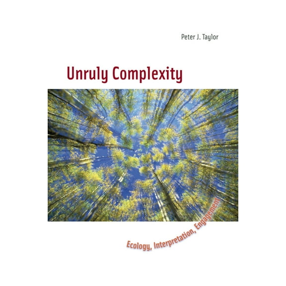 Unruly Complexity: Ecology, Interpretation, Engagement, (Paperback)
