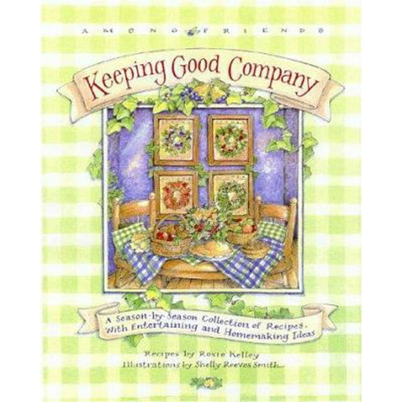 Pre-Owned Keeping Good Company: A Season-by-Season Collection of Recipes, with Entertaining and Homemaking Ideas (Among Friends) (Hardcover) 0836278534 9780836278538