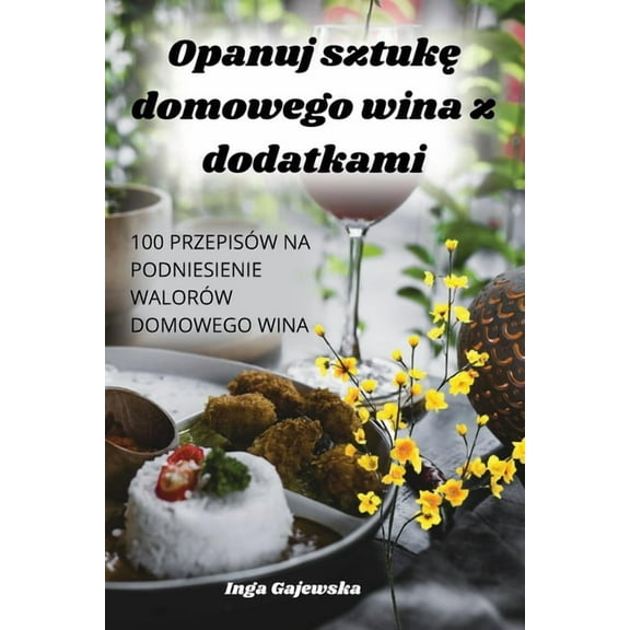 Opanuj sztukę domowego wina z dodatkami, (Paperback)