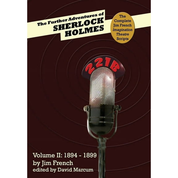 Complete Jim French Imagination Theatre The Further Adventures of Sherlock Holmes (Part II: 1894-1899), Book 2, (Hardcover)