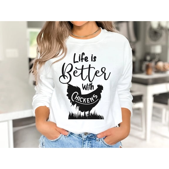 Life is Better With Chickens, Farm Sweatshirt, Chicken Pullover, Chicken Lover Sweatshirt, Farm Animal Sweatshirt, Chicken Sweatshirt