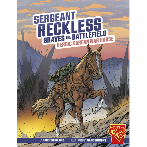 Heroic Animals: Sergeant Reckless Braves the Battlefield : Heroic Korean War  Horse (Hardcover) 