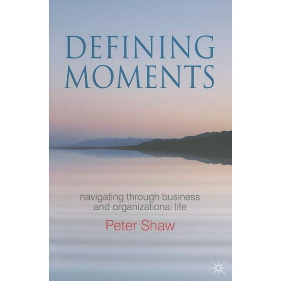 Defining Moments: Navigating Through Business and Organisational Life, (Hardcover)