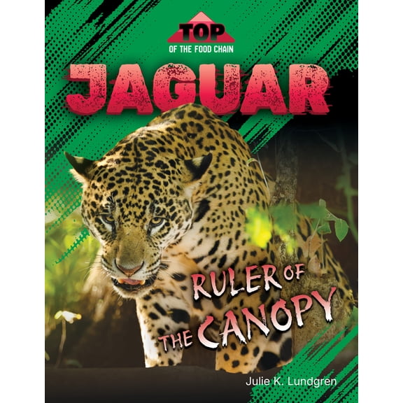 Top of the Food Chain Jaguar: Ruler of the Canopy, (Hardcover)
