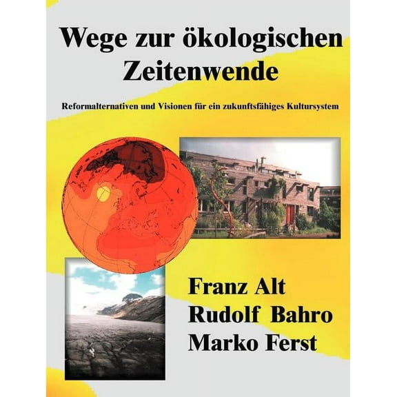 Wege zur ökologischen Zeitenwende: Reformalternativen und Visionen für ein zukunftsfähiges Kultursystem, (Paperback)