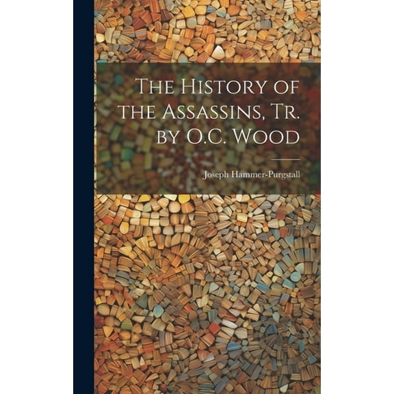 The History of the Assassins, Tr. by O.C. Wood (Hardcover)