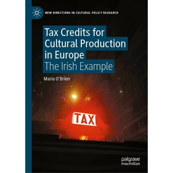 New Directions in Cultural Policy Resear Tax Credits for Cultural Production in Europe: The Irish Example, (Hardcover)
