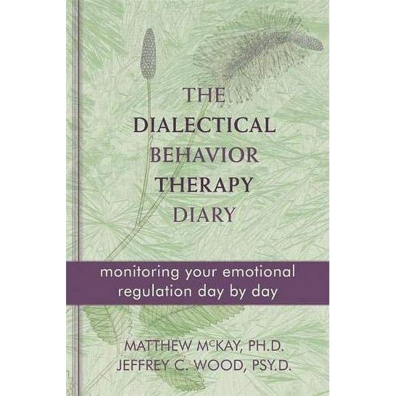 The Dialectical Behavior Therapy Diary : Monitoring Your Emotional Regulation Day by Day (Paperback)