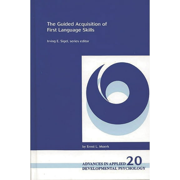 Advances in Applied Developmental Psycho The Guided Acquisition of First Language Skills, Book 20, (Hardcover)