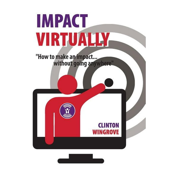 Impact Virtually Impact Virtually: How to make an impact ... without going anywhere, Book 1, (Paperback)