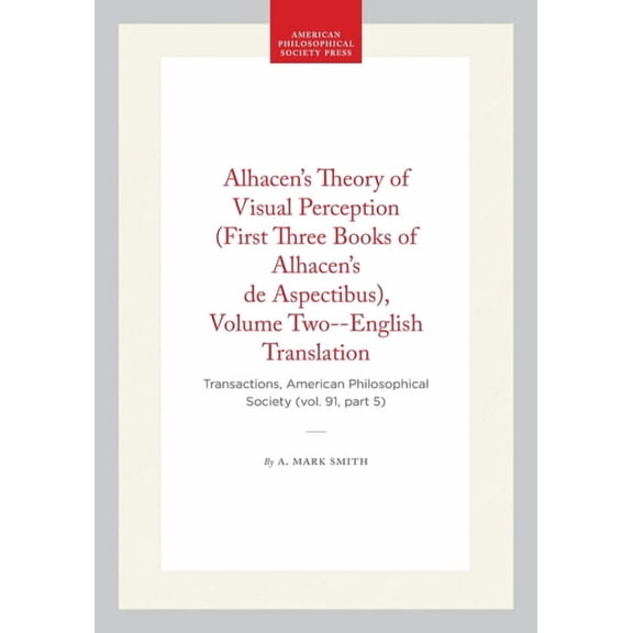 Transactions of the American Philosophic Alhacen's Theory of Visual Perception (First Three Books of Alhacen's de Aspectibus), Volume Two--English Translation: T, (Paperback)