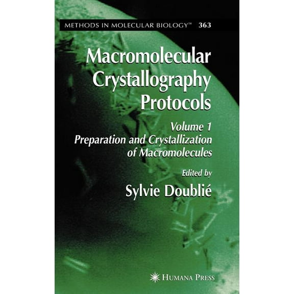 Methods in Molecular Biology Macromolecular Crystallography Protocols, Volume 1: Preparation and Crystallization of Macromolecules, Book 363, (Hardcover)