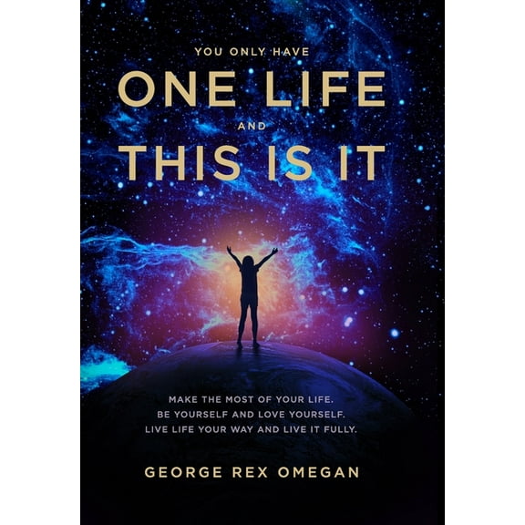 You Have One Life And This Is It: A guide to making the most of your brief time on earth, (Hardcover)
